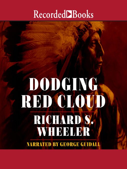 Title details for Dodging Red Cloud by Richard Wheeler - Wait list